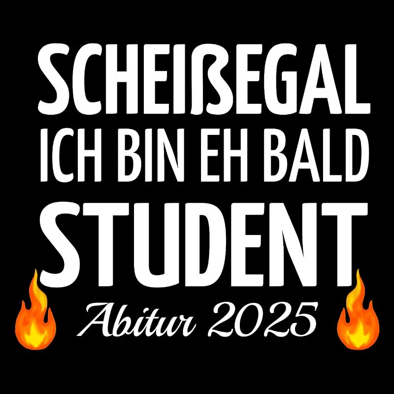 Scheißegal ich bin eh bald Student - Abitur 2025