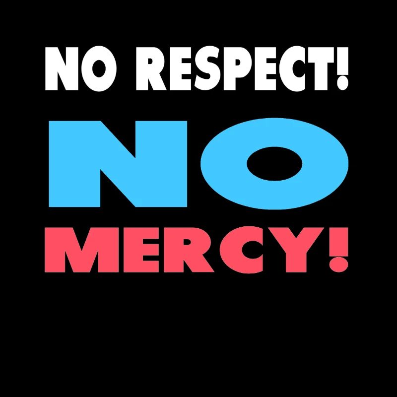 Pas de respect! Pas de pitié!