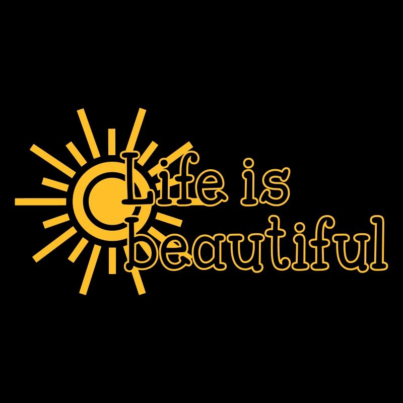Life is beautiful