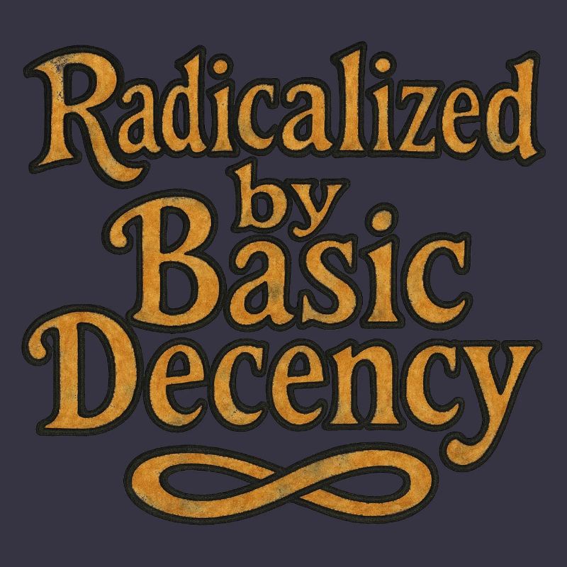 Radicalized by Basic Decency