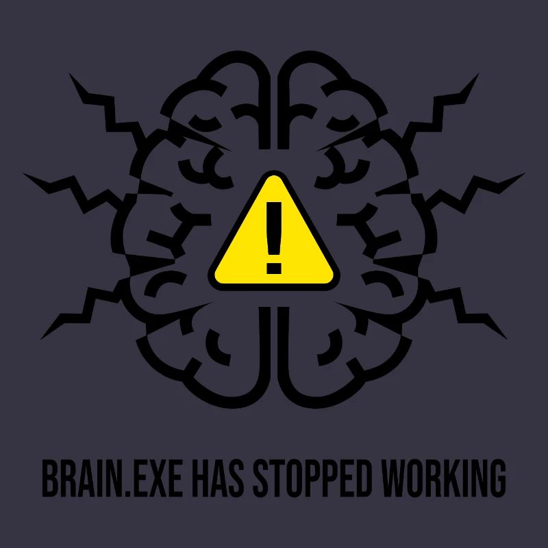 BRAIN.EXE HAS STOPPED WORKING - Brain Failure NO