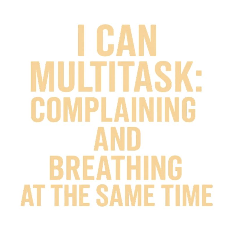 Multitasking: complaining and breathing at the same time