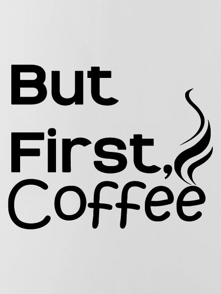 But first Coffee
