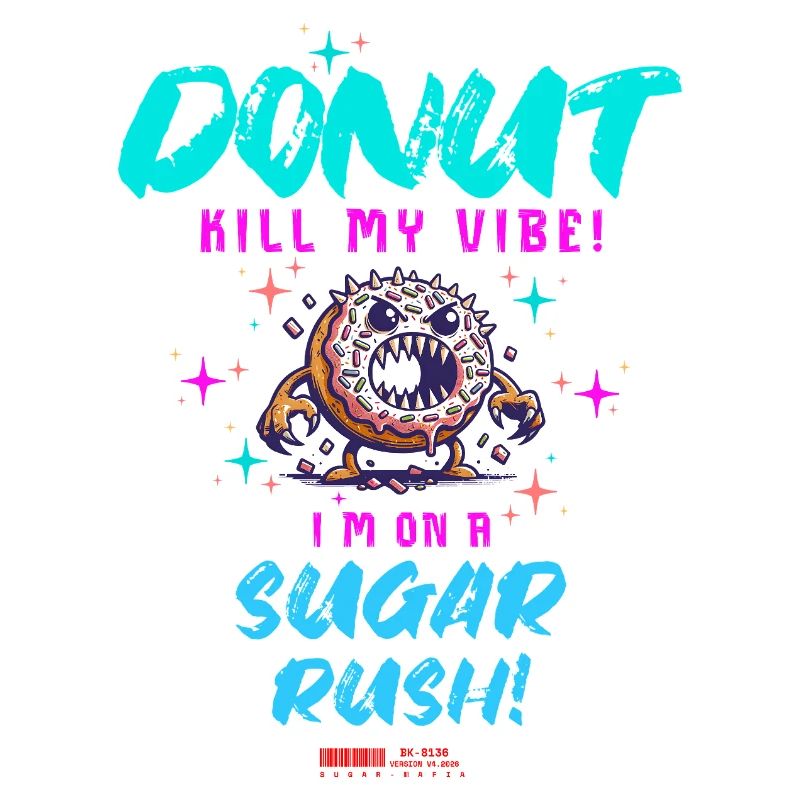 Do Not Kill My Vibe–Fun Donut Sugar Rush Saying
