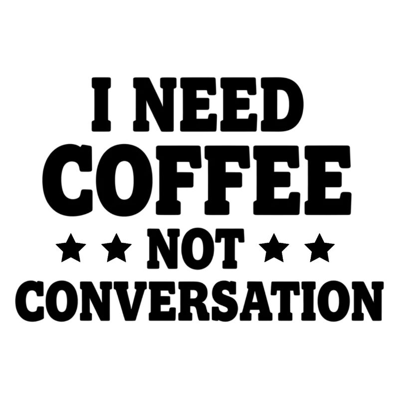 I Need Coffee Not Conversation – Morgenmuffel