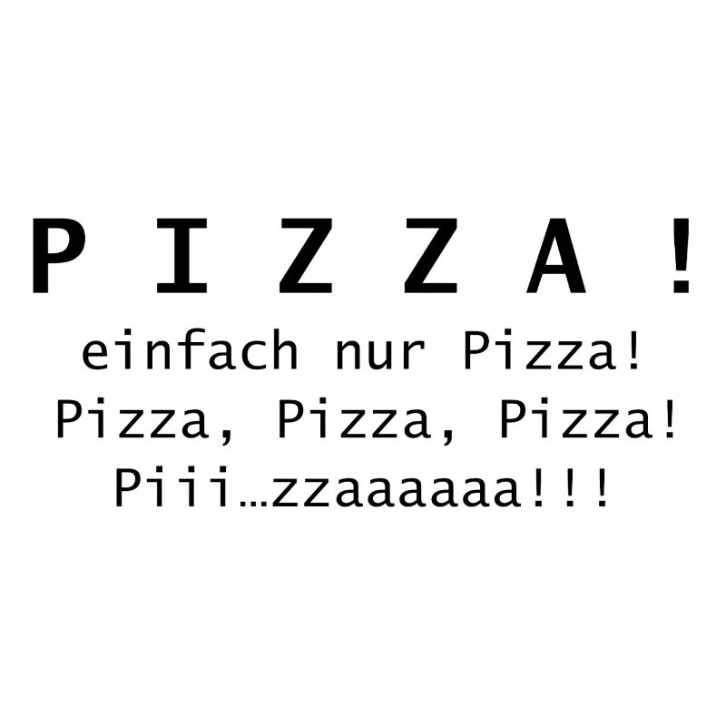 Pizza! einfach nur Pizza.