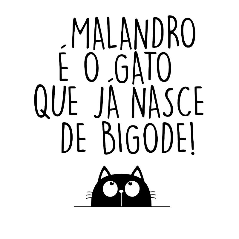 Malandro é o Gato que já nasce de bigode