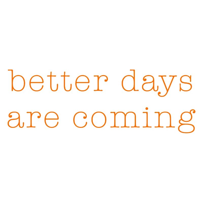 better days