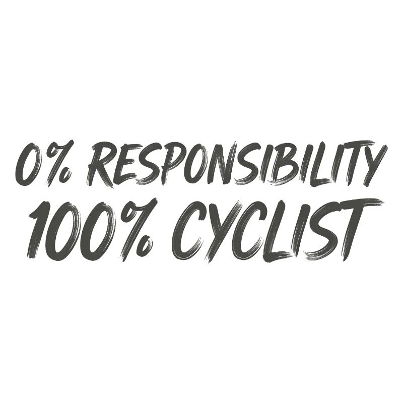 0% Responsibility 100% Cyclists