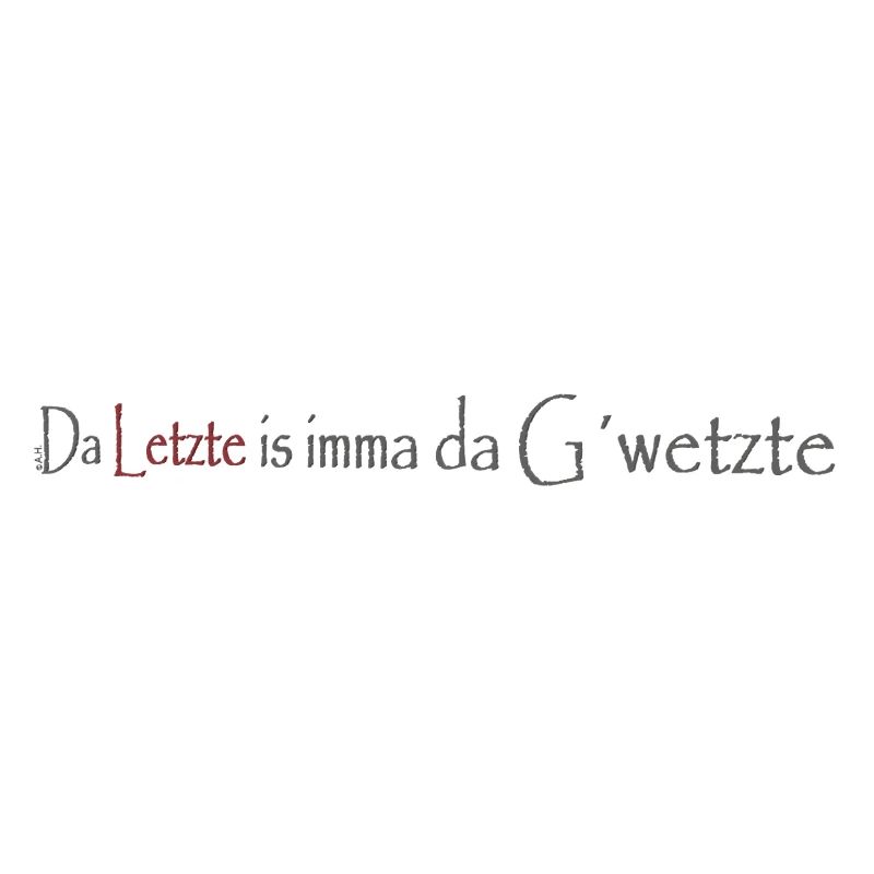 Da_Letzte_is_imma_da_Gwetzte