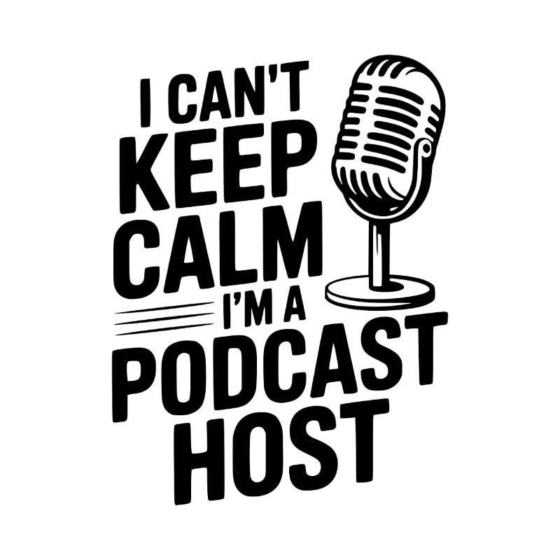 I Can't Keep Calm I'm a Podcast Host