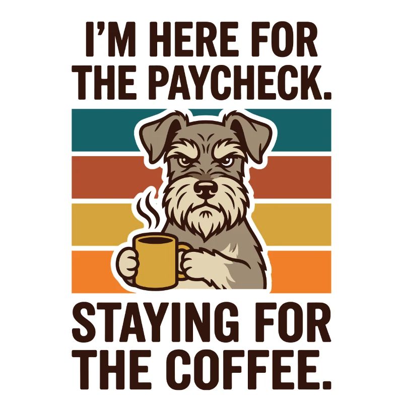 Here for the Paycheck Staying for the Coffee