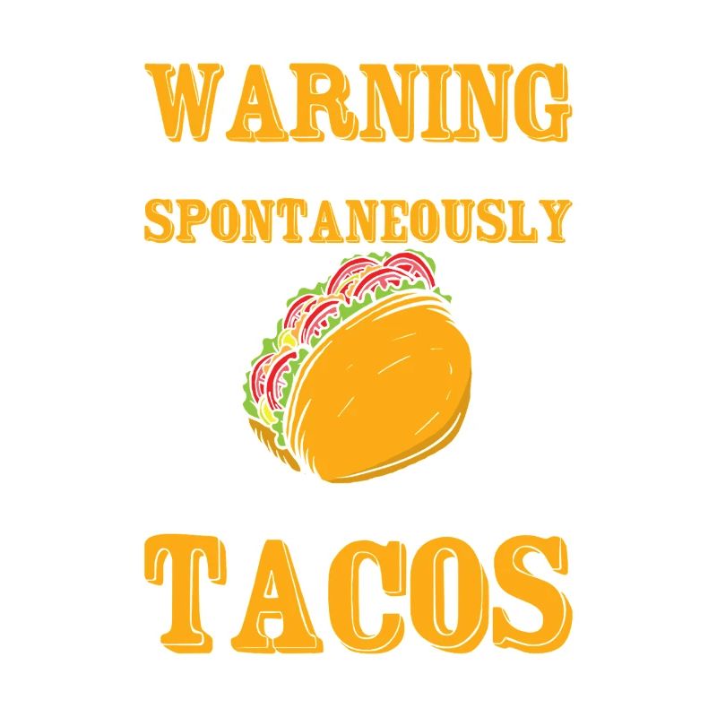 Warning May Spontaneously Talk About tacos