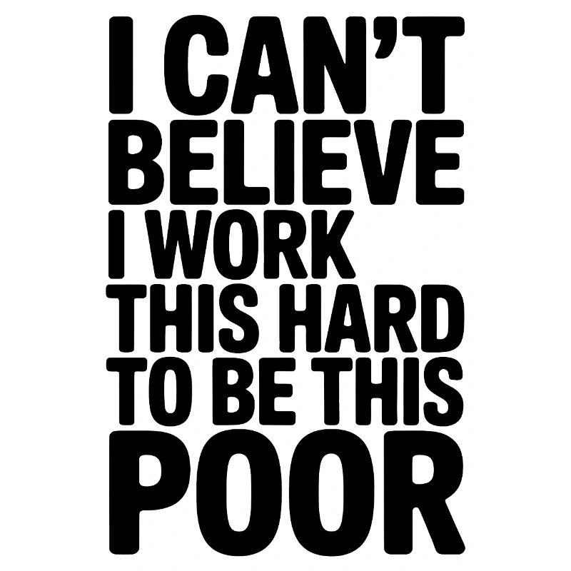 Funny Saying, Working Hard to be Poor 