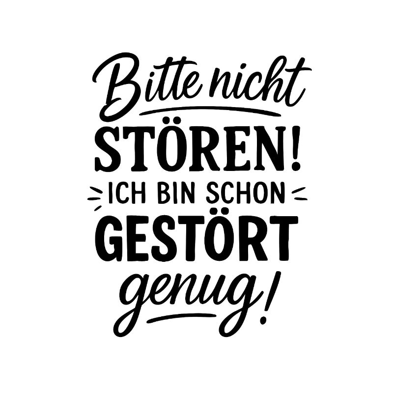 Bitte nicht stören ich bin schon gestört genug