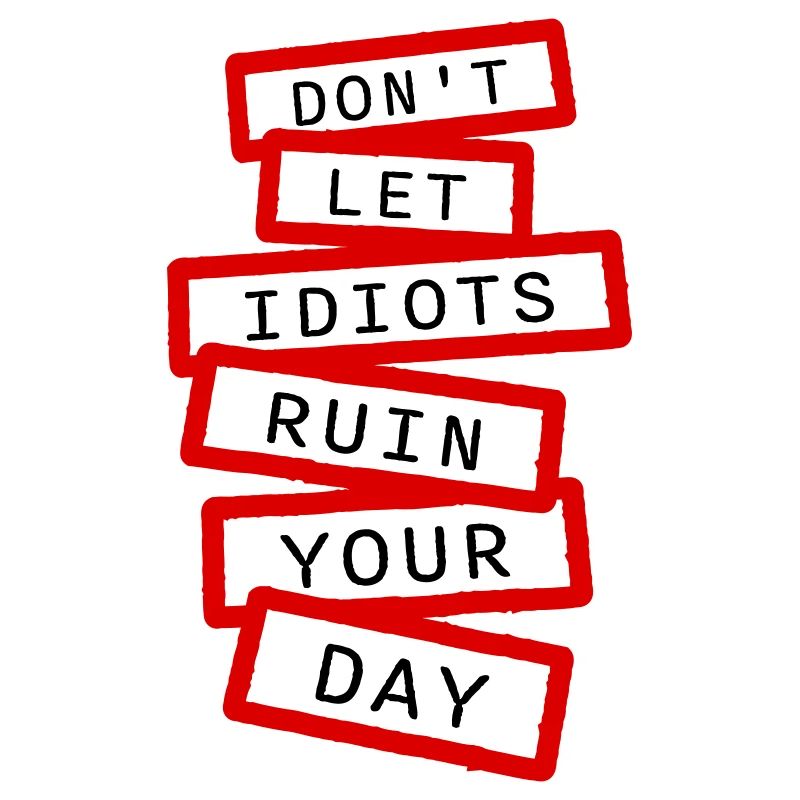 Don't Let Idiots Ruin Your Day Funny Sarcastic