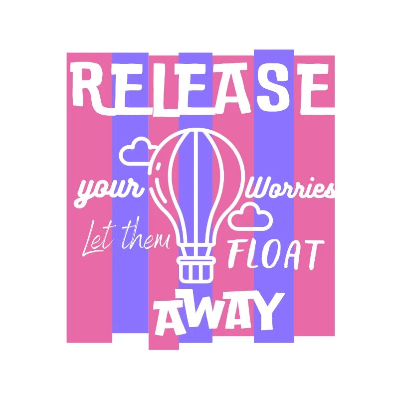 Release Your Worries Float Away