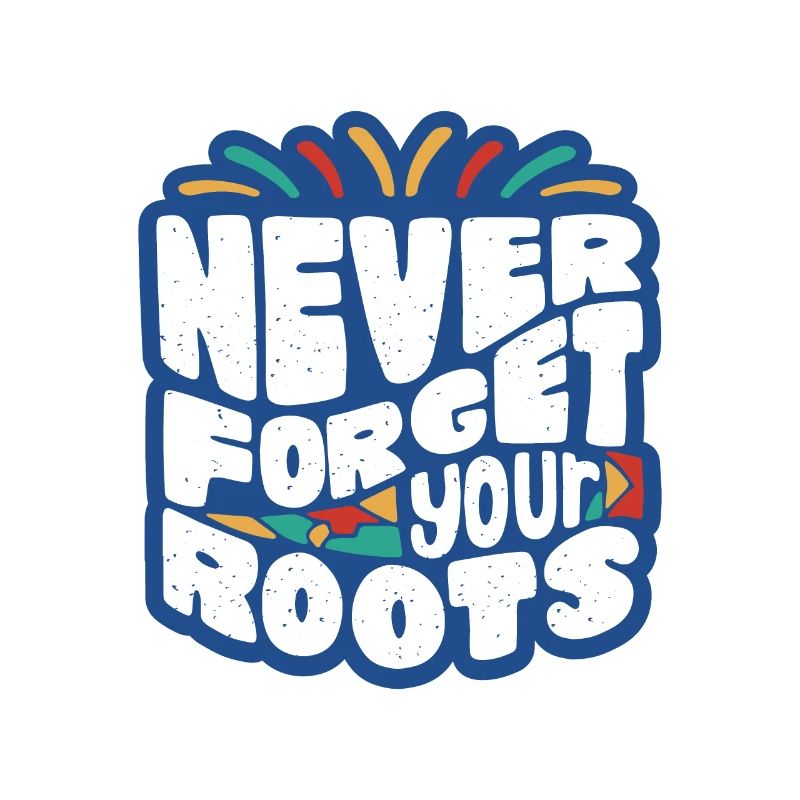 Never Forget Your Roots – Colored Typo