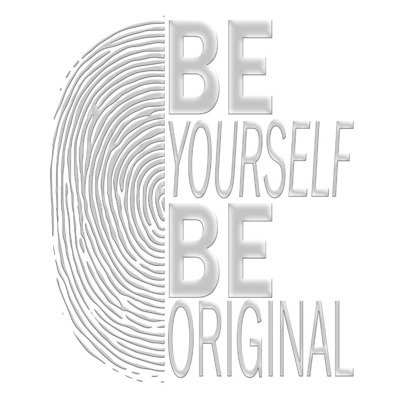 BE YOURSELF BE ORIGINAL