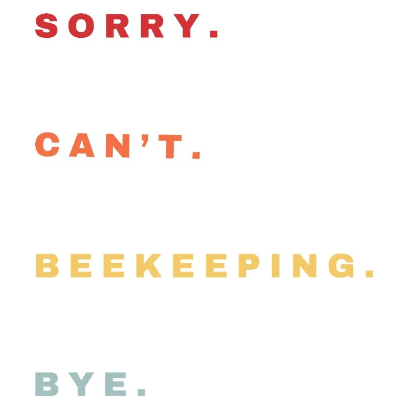 Sorry Can't Beekeeping Bye - Beekeeping Lovers