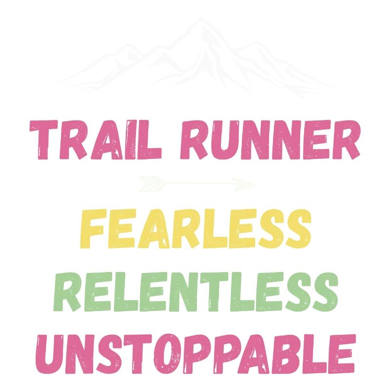 Trail Runner - Fearless. Relentless. Unstoppable.
