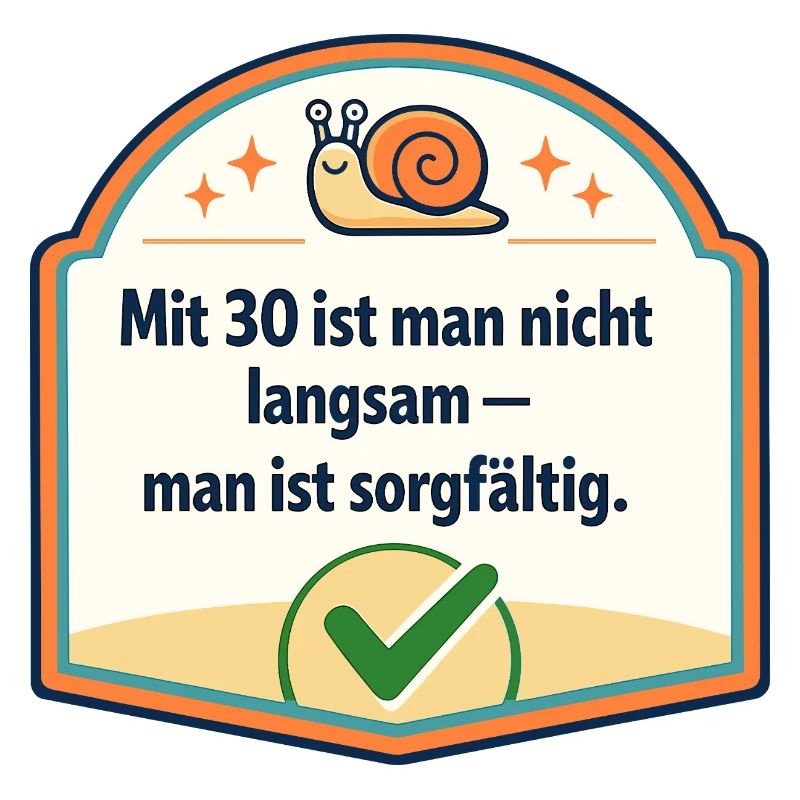 Mit 30: Langsam? Nein, sorgfältig
