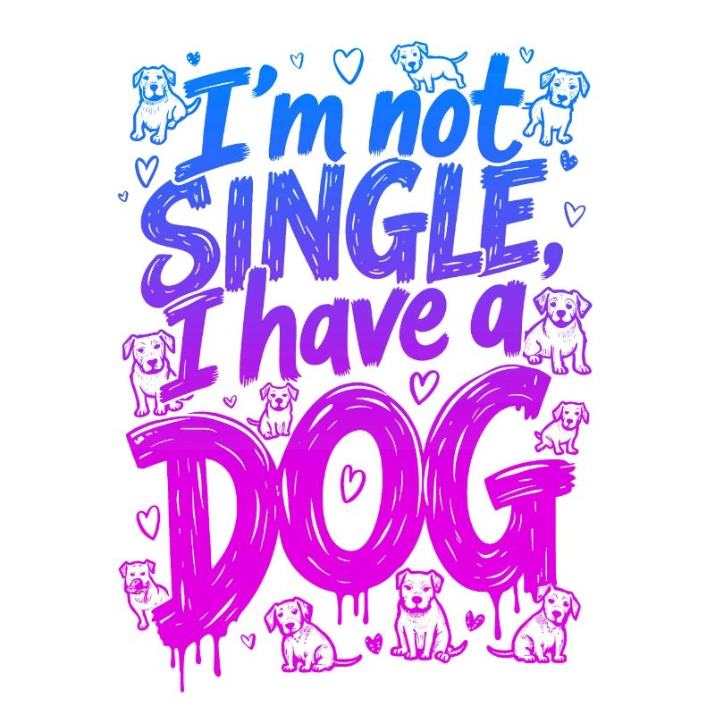 ICH BIN NICHT SINGLE, ICH HABE EINEN HUND