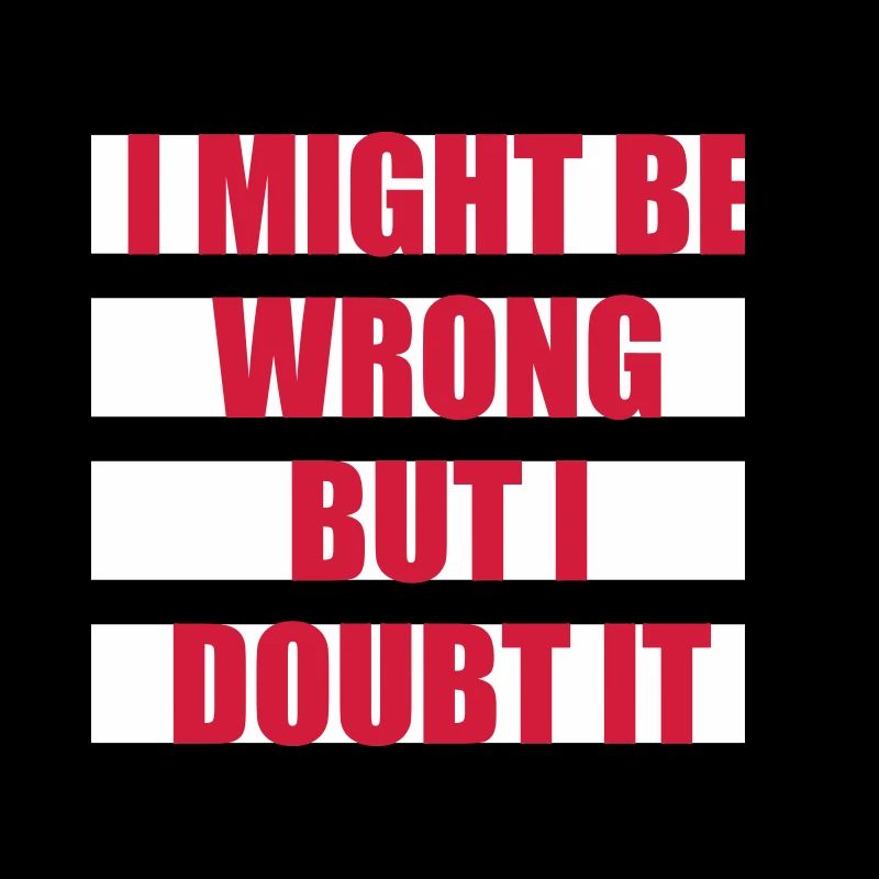 I Might Be Wrong But I Doubt It Lustig Sarkastisch