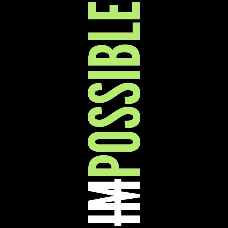 IMPOSSIBLE - POSSIBLE