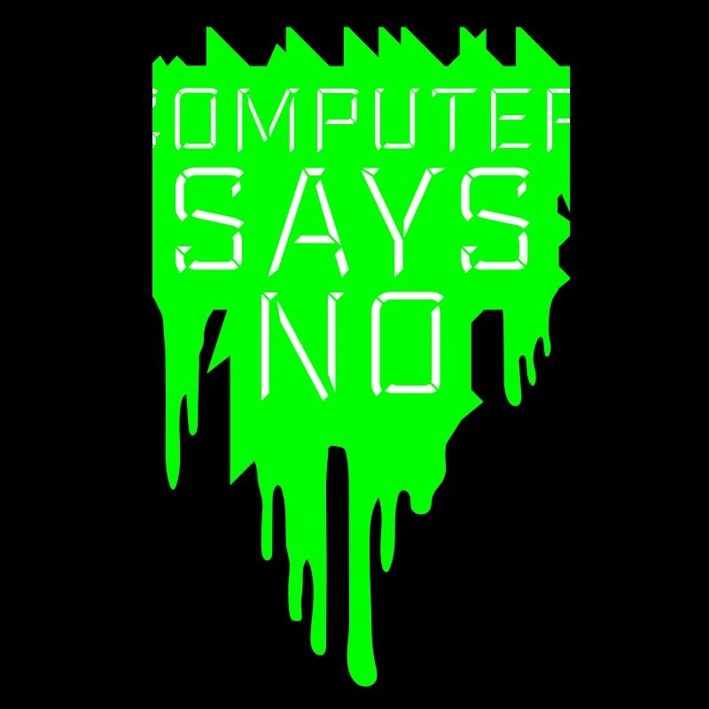 Computer Says No Funny Programmer Nerd Technique