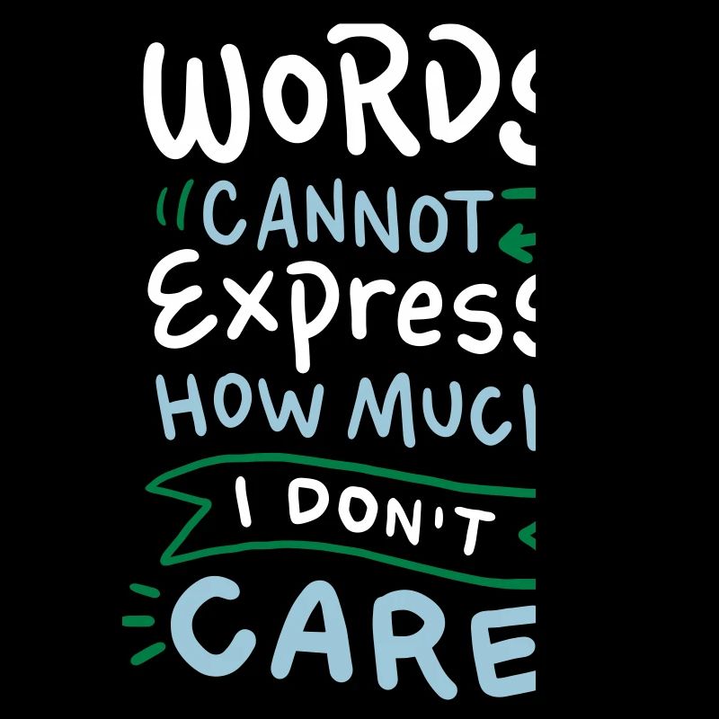 Words cannot express how much I don't care