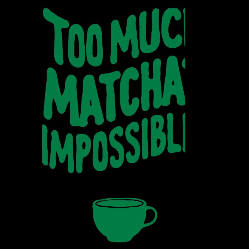 Too Much Matcha? Impossible