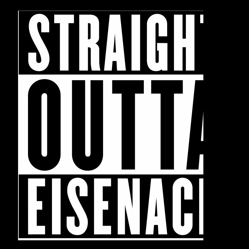 Straight outta Eisenach (Farben änderbar)