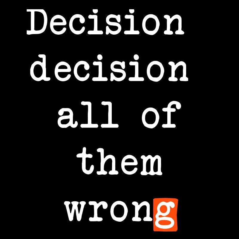 Wrong Decisions, Sarcasm & Wisdom