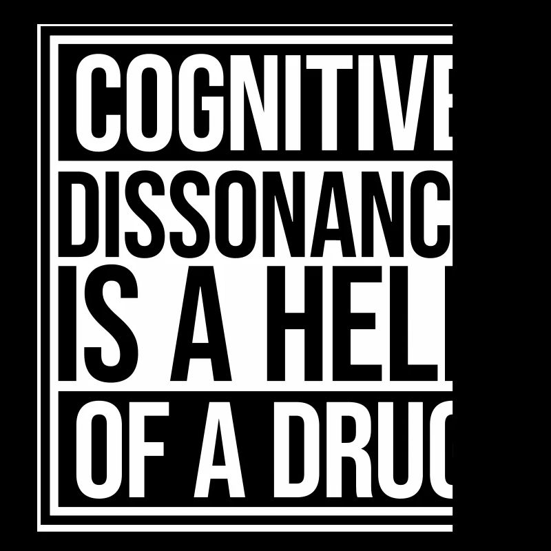 La dissonance cognitive est un sacré dicton.