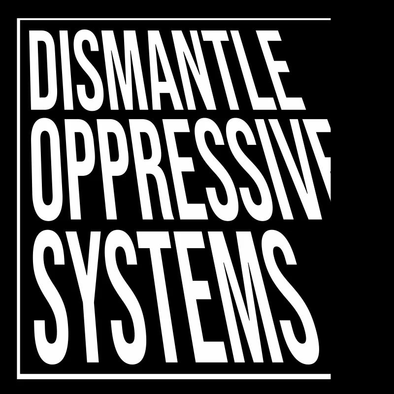 Dismantle Oppressive Systems Activism Statement