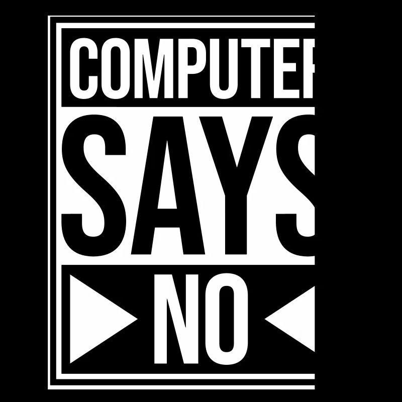 Computer Says No Funny Programmer Nerd Technique