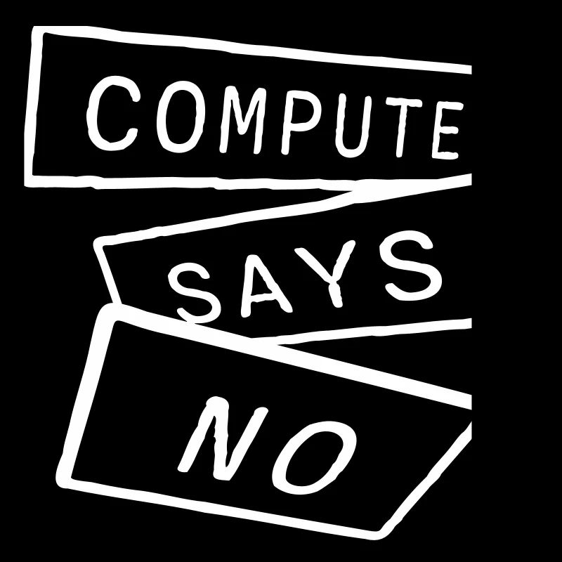 Computer Says No Funny Programmer Nerd Technique