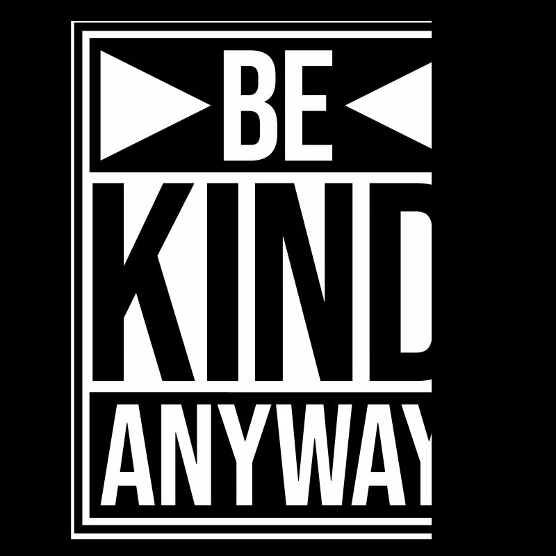 Be Kind Anyway Freundlichkeit Statement Spruch