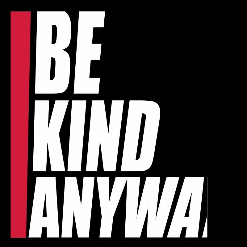 Be Kind Anyway Freundlichkeit Statement Spruch