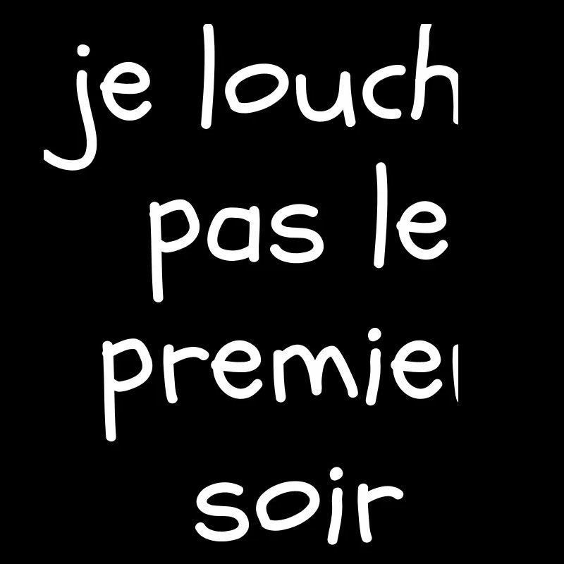 Je louche pas le premier soir