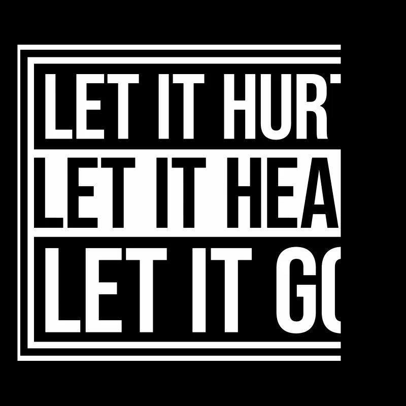 Let It Hurt Let It Heal Let It Go Inspirational