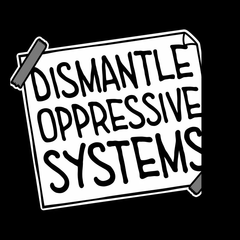 Dismantle Oppressive Systems Activism Statement