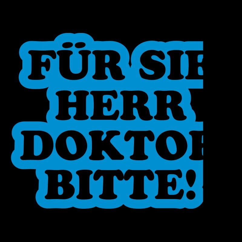 Für Sie Herr Doktor bitte