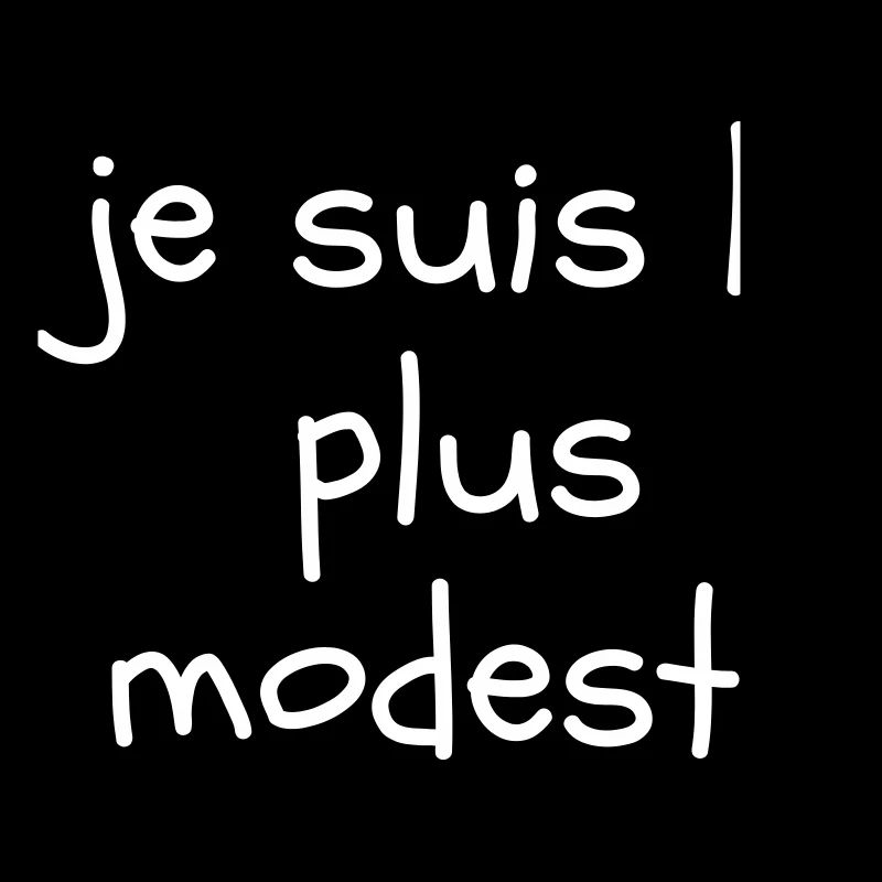 Je suis le plus modeste