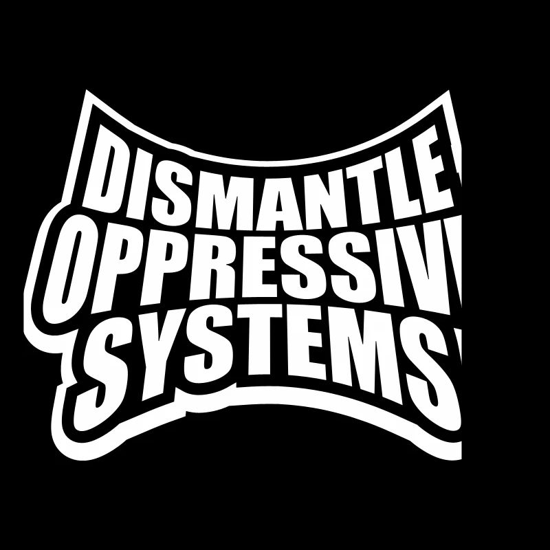 Dismantle Oppressive Systems Activism Statement