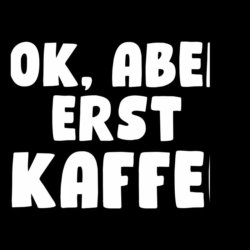 Ok, aber erst Kaffee