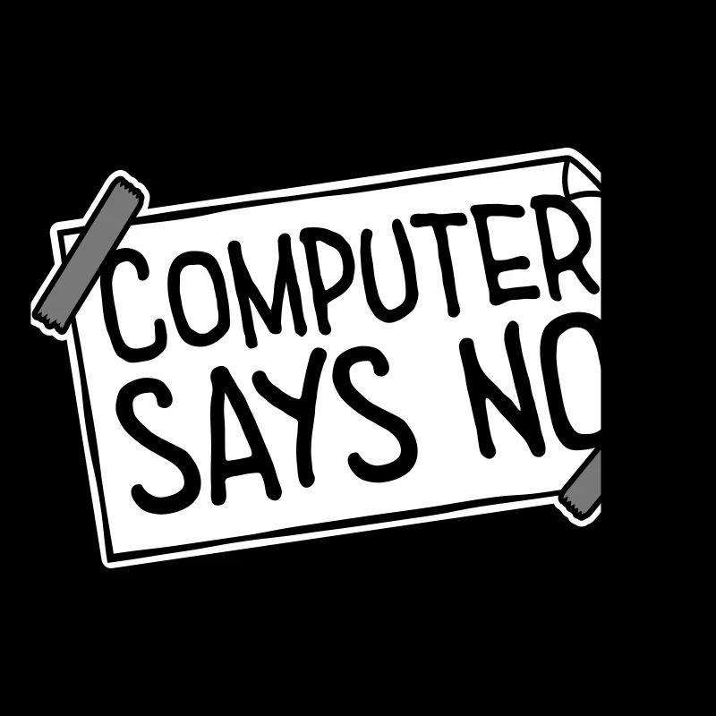 Computer Says No Funny Programmer Nerd Technique