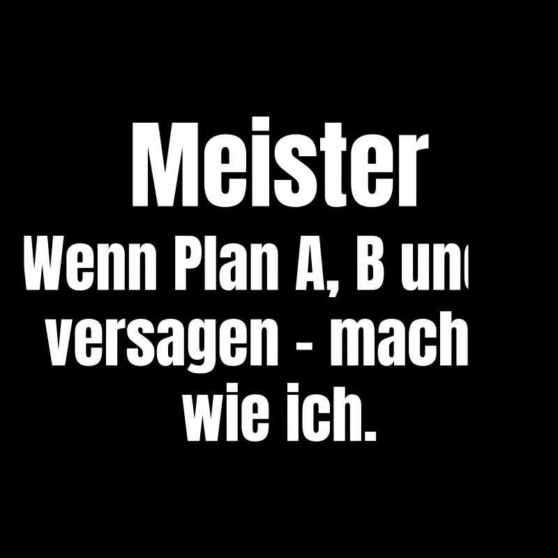 Meisterspruch Plan A B C Versagen