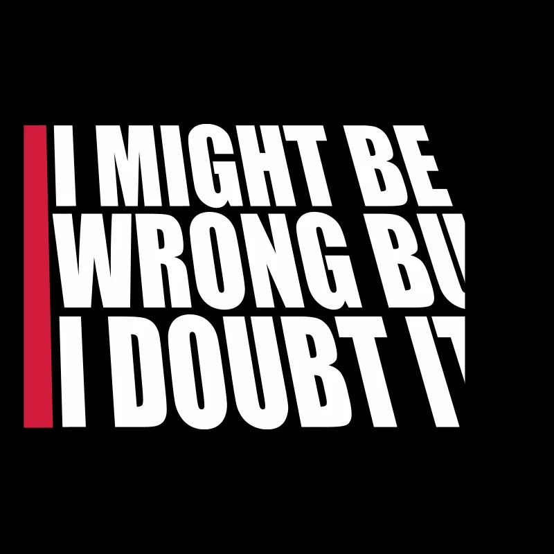 I Might Be Wrong But I Doubt It Lustig Sarkastisch